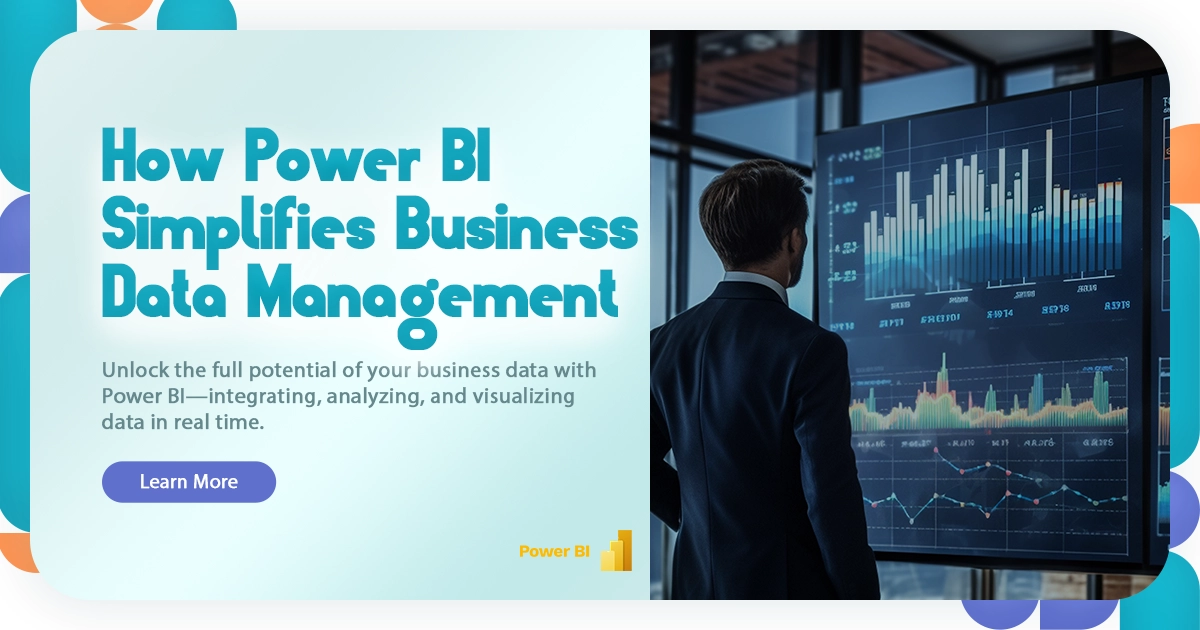 How Power BI Simplifies Business Data Management